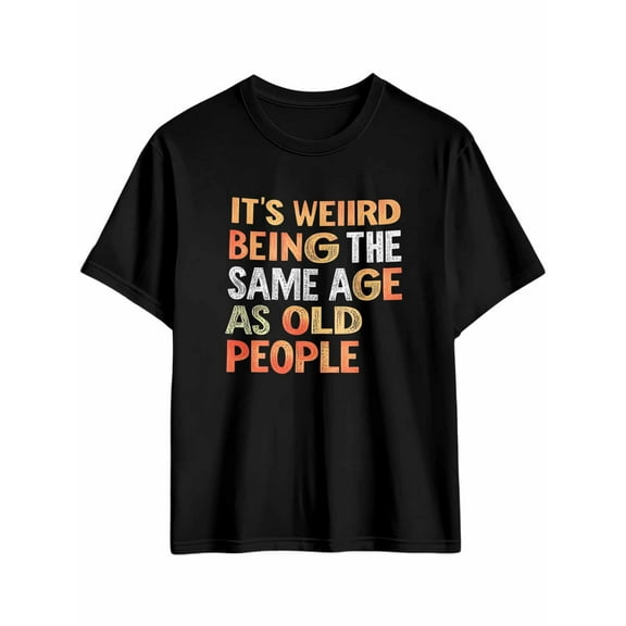 Men's T-Shirt IT'S WEIRD BEING THE SAME AGE AS OLD PEOPLE Funny Short Sleeve Casual Tee Classic Crew Neck T-Shirt for Men, M