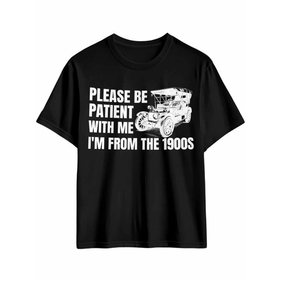 Men's T-Shirt PLEASE BE PATIENT WITH ME I'M FROM THE 1900S Short Sleeve Casual Tee Classic Crew Neck T-Shirt for Men, M