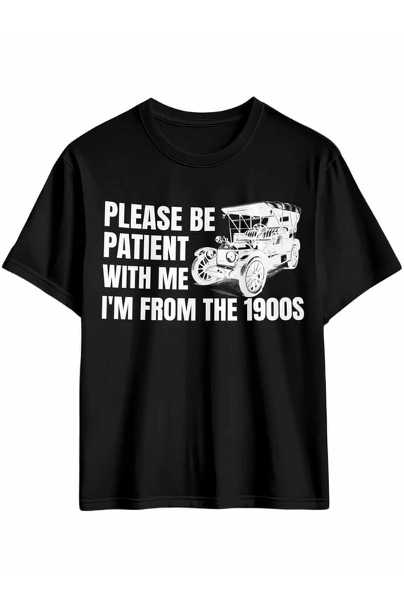Men's T-Shirt PLEASE BE PATIENT WITH ME I'M FROM THE 1900S Short Sleeve Casual Tee Classic Crew Neck T-Shirt for Men, M