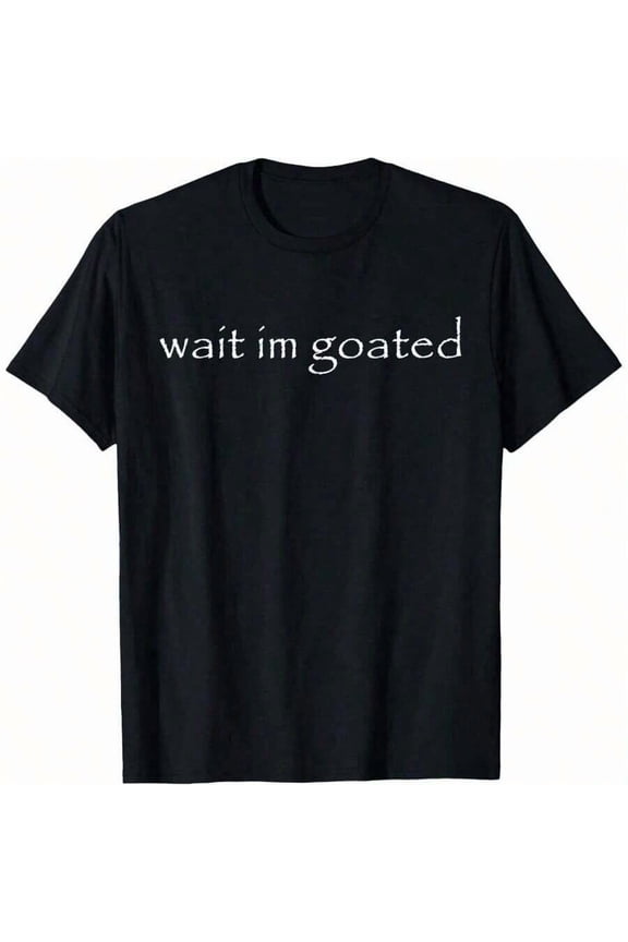 Men's T-Shirt Wait I M Goated Funny Meme T-Shirt Clothing, Printed Men's T-Shirt 220g, , Vintage Fashion Short-Sleeved Men