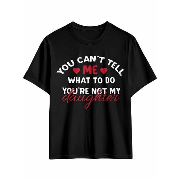 Men's T-Shirt YOU CAN'T TELL ME WHAT TO DO YOU'RE NOT MY DAUGHTER Short Sleeve Casual Tee Classic Crew Neck T-Shirt for Men, M