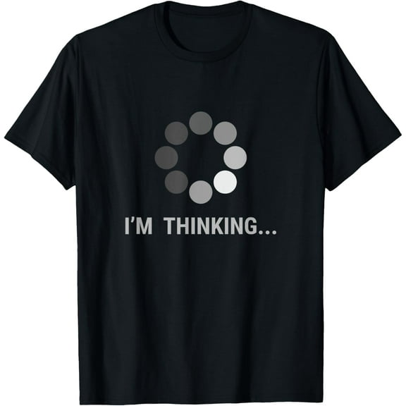 I am Thinking, Loading, Buffering Funny Gift T-Shirt100% cotton short-sleeved shirt for both men and women