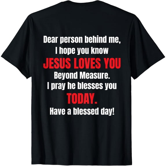 Men's Tee Dear Person Behind Me I Hope You Know Jesus Loves You T-Shirt, Comfortable Breathable Soft Tee, Men's 100% Cotton Graphic T-Shirt 180gsm