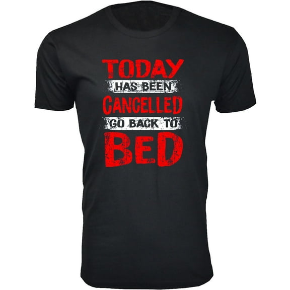 Men's Today Has Been Cancelled Go Back to Bed T-Shirts