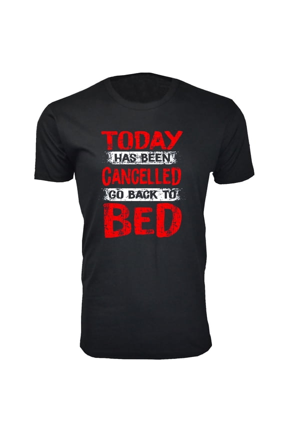 Men's Today Has Been Cancelled Go Back to Bed T-Shirts