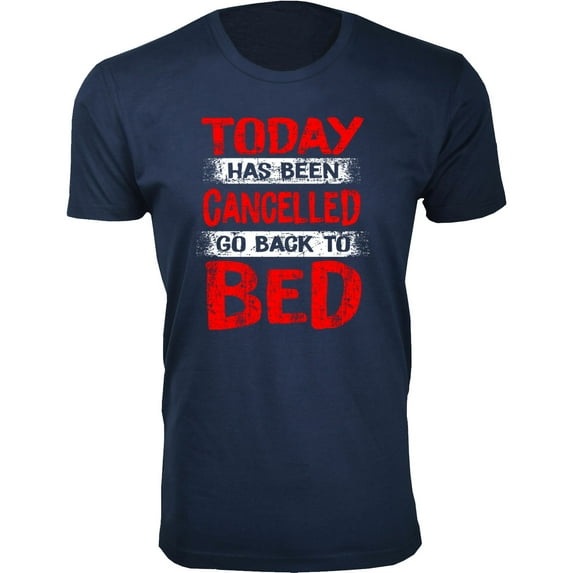 Men's Today Has Been Cancelled Go Back to Bed T-Shirts