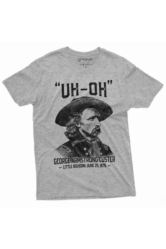 Men's US history Funny T-shirt Uh-oh george armstrong custer little bighorn Tee Shirt 4th of July Independence day Tee Shirt (4X-Large Grey)