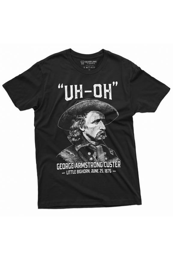Men's US history Funny T-shirt Uh-oh george armstrong custer little bighorn Tee Shirt 4th of July Independence day Tee Shirt (Medium Black)