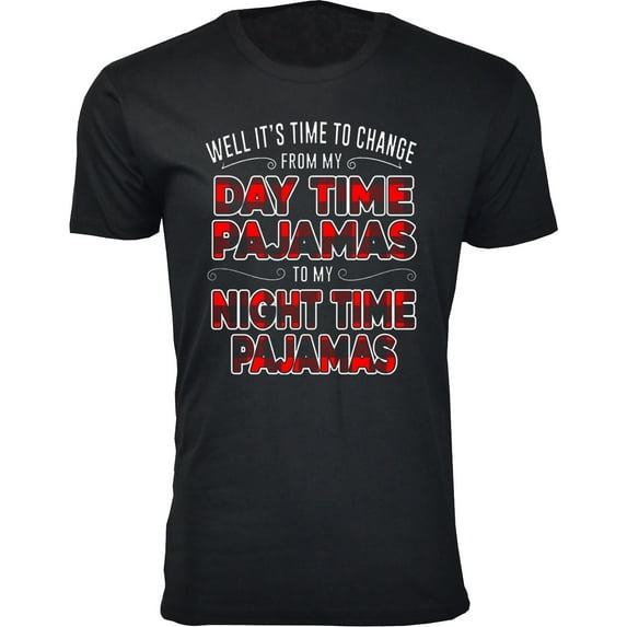 Men's Well It's Time to Change from My Day Time Pajamas to My Night Time Pajamas T-Shirts
