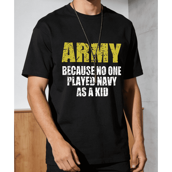 Men's Women's Army Because No One Played Navy T-Shirt S-5XL