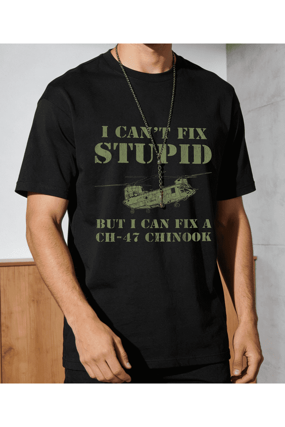Men's Women's I Cant Fix Stupid But Fix CH 47 Chinook Graphic T-Shirt S-5XL
