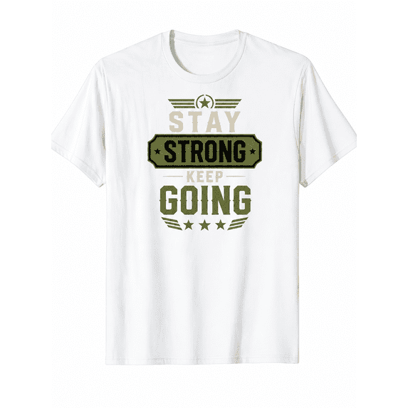 Men’s Women’s Inspirational Graphic T-Shirt “Stay Strong Keep Going” Motivational Casual Fitness Short Sleeve Unisex Cotton Tee – Everyday Positive Quote Shirt