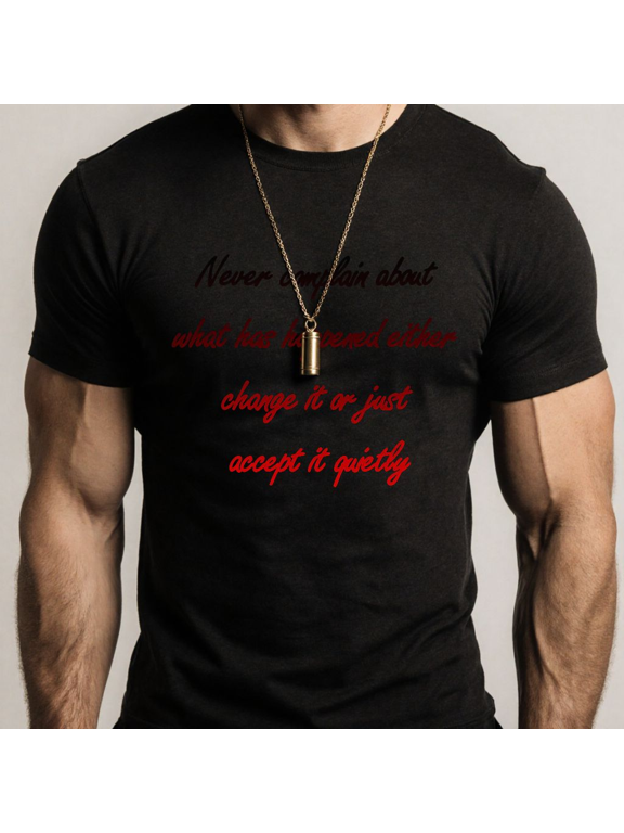 Men's Women's Inspiring Quote T-Shirt Never Complain Change or Accept S-5XL