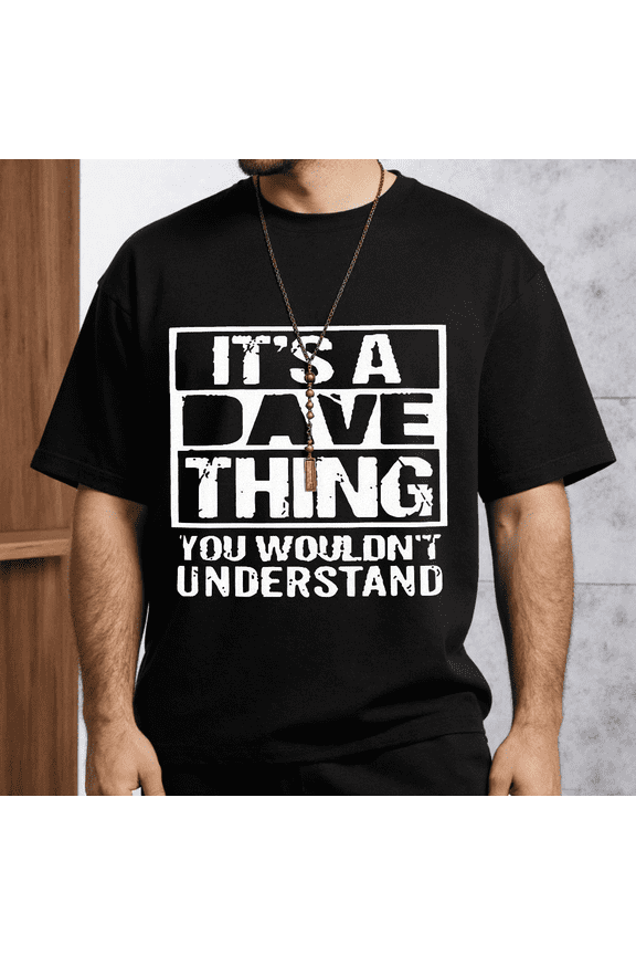 Men's Women's Its A Dave Thing You Wouldnt Understand T-Shirt S-5XL