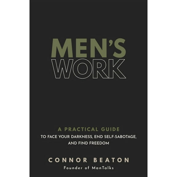 Men's Work: A Practical Guide to Face Your Darkness, End Self-Sabotage, and Find Freedom, (Hardcover)