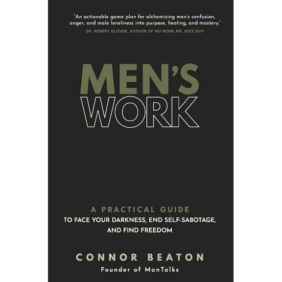 Men's Work: A Practical Guide to Face Your Darkness, End Self-Sabotage, and Find Freedom, (Paperback)