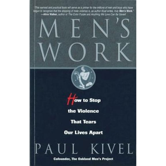 Men's Work: How to Stop the Violence That Tears Our Lives Apart (Paperback) by Paul Kivel