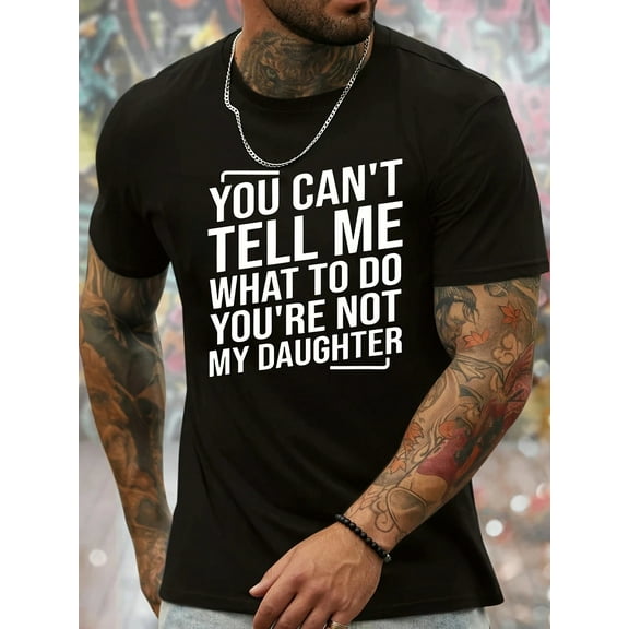 Men's "You Can't Tell Me What To Do, You're Not My Daughter" Graphic T-Shirt - 100% Cotton Crew Neck, Short Sleeve, Comfortable & Versatile For All Seasons Size S-3XL
