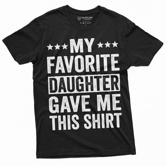 Men's favorite daughter gave me this T-shirt Father's day humorous saying gift tee