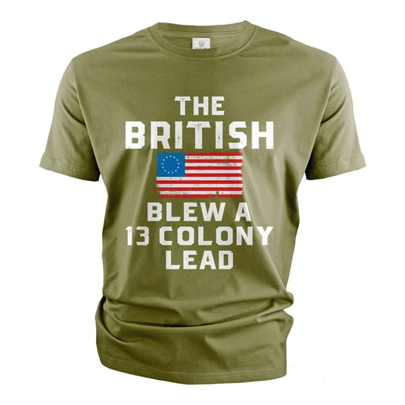 Men's funny 4th of July T-shirt The The British blew a 13 colony lead Patriotic funny USA tee shirt (4X-Large Military Green)