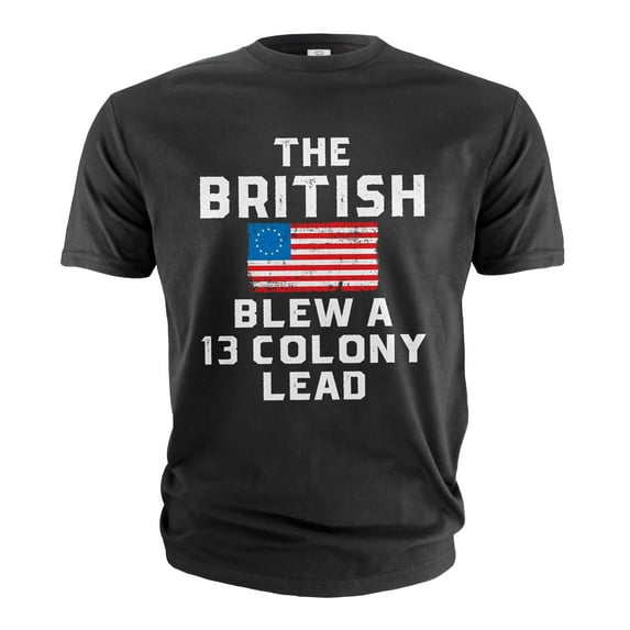 Men's funny 4th of July T-shirt The The British blew a 13 colony lead Patriotic funny USA tee shirt (Large Black)