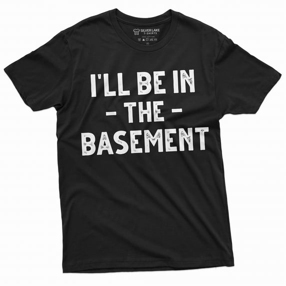 Men's funny I'll be in the basement T-shirt Father's day humorous gift tee shirt Dad papa Grandpa (4X-Large Black)
