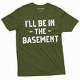 thumbnail image 1 of Men's funny I'll be in the basement T-shirt Father's day humorous gift tee shirt Dad papa Grandpa, 1 of 7