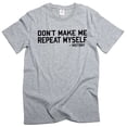 thumbnail image 1 of Men's funny don't make me repeat myself - history T-shirt sarcastic tee shirt (X-Large Grey), 1 of 6