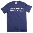 thumbnail image 1 of Men's funny don't make me repeat myself - history T-shirt sarcastic tee shirt (X-Large Navy Blue), 1 of 6
