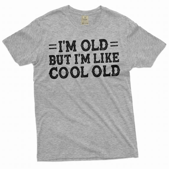 Men's funny grandpa papa T-shirt I am cool old Birthday Christmas father's day funny tee shirt (Small Grey)