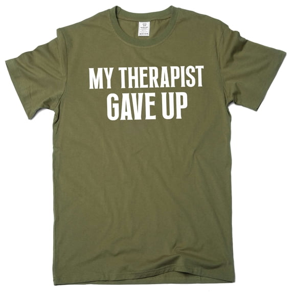 Men's funny my therapist gave up T-shirt humorous therapy good mood tee shirt (XX-Large Military Green)