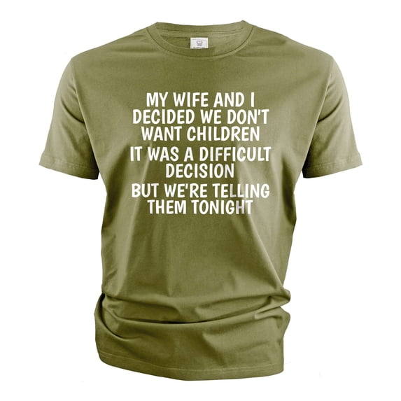 Men's funny sarcastic we decided not to have children T-shirt (Medium Military Green)
