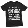 thumbnail image 1 of Men's funny selective hearing T-shirt you were not selected Humorous Gift Tee Sarcastic Tshirt, 1 of 7
