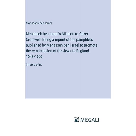 Menasseh ben Israel's Mission to Oliver Cromwell; Being a reprint of the pamphlets published by Menasseh ben Israel, (Hardcover)