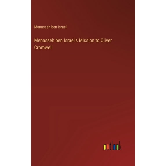 Menasseh ben Israel's Mission to Oliver Cromwell, (Hardcover)