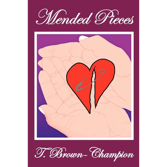 Mended Pieces Paperback 1461034647 9781461034643 T. Brown Champion
