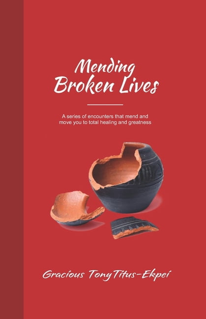 Mending Broken Lives : A series of encounters that mend and move you to total healing and greatness (Paperback)