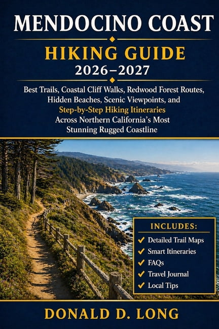 Mendocino Coast Hiking Guide 2026-2027: Best Trails, Coastal Cliff Walks, Redwood Forest Routes, Hidden Beaches, Scenic , (Paperback)