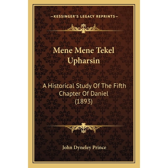 Mene Mene Tekel Upharsin : A Historical Study Of The Fifth Chapter Of Daniel (1893) (Paperback)