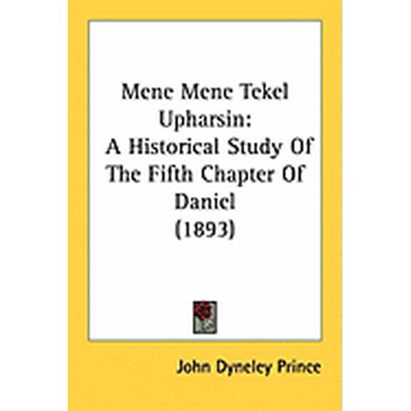 Mene Mene Tekel Upharsin : A Historical Study Of The Fifth Chapter Of Daniel (1893) (Paperback)