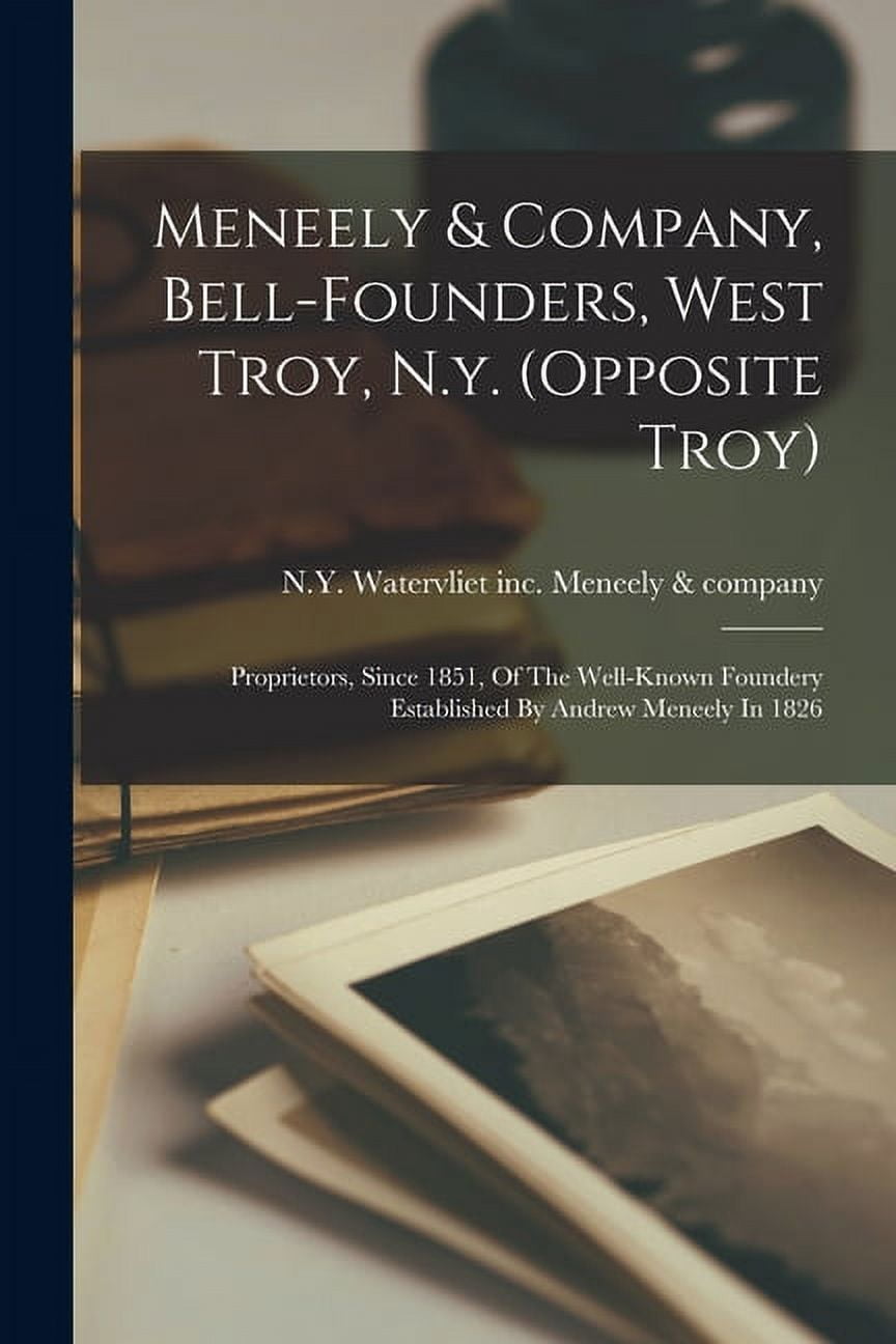 Meneely & Company, Bell-founders, West Troy, N.y. (opposite Troy ...