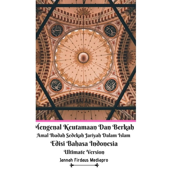 Mengenal Keutamaan Dan Berkah Amal Ibadah Sedekah Jariyah Dalam Islam Edisi Bahasa Indonesia Ultimate Version, (Hardcover)