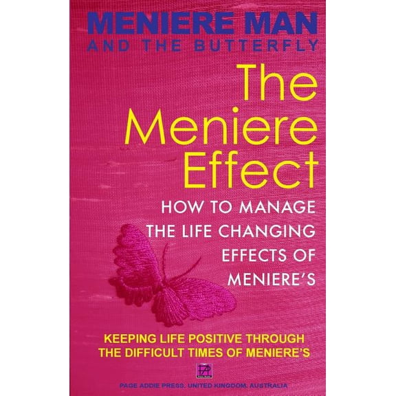 Meniere Man And The Butterfly. The Meniere Effect. : How To Minimize The Effect Of Meniere's On Family, Money, Lifestyle, Dreams And You. (Paperback)