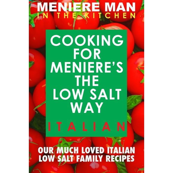 Meniere Man in the Kitchen Meniere Man In The Kitchen. COOKING FOR MENIERE'S THE LOW SALT WAY. ITALIAN., Book 2, (Paperback)