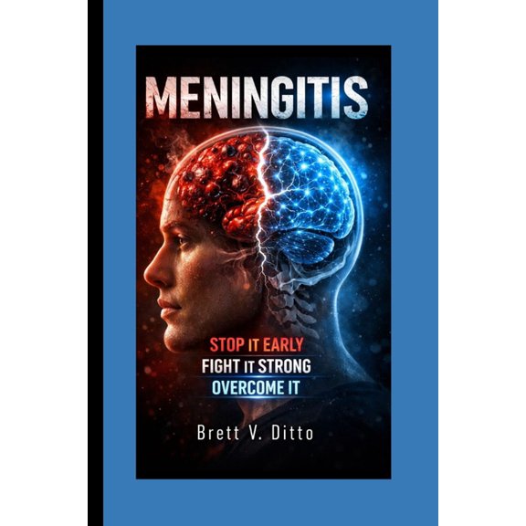 Meningitis: Stop It Early, Fight It Strong, Overcome It., (Paperback)
