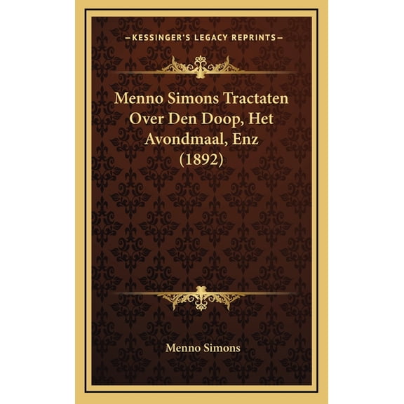 Menno Simons Tractaten Over Den Doop, Het Avondmaal, Enz (1892) (Hardcover)