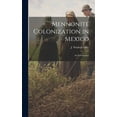 thumbnail image 1 of Mennonite Colonization in Mexico; an Introduction, (Hardcover), 1 of 1