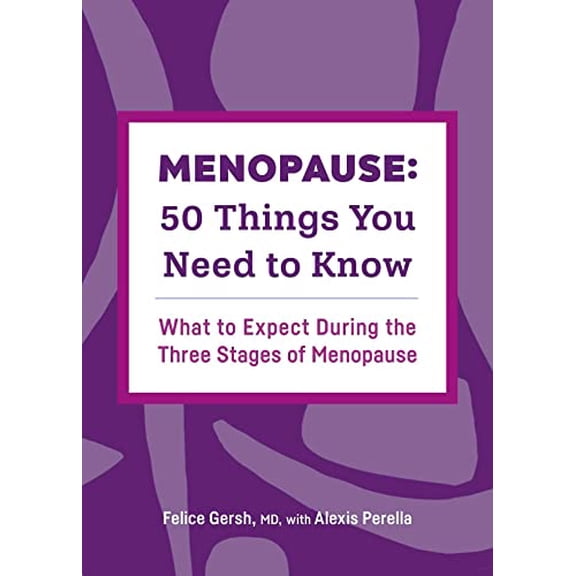 Pre-Owned Menopause: 50 Things You Need to Know: What to Expect During the Three Stages of Menopause (Paperback) 1638070962 9781638070962