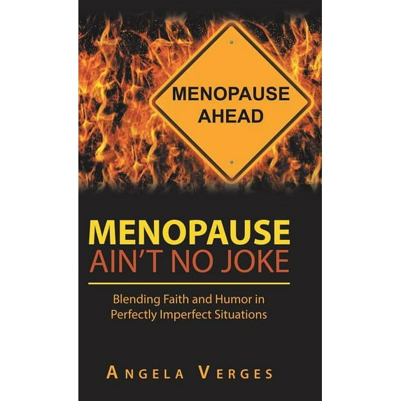 Menopause Ain't No Joke: Blending Faith and Humor in Perfectly Imperfect Situations, (Hardcover)