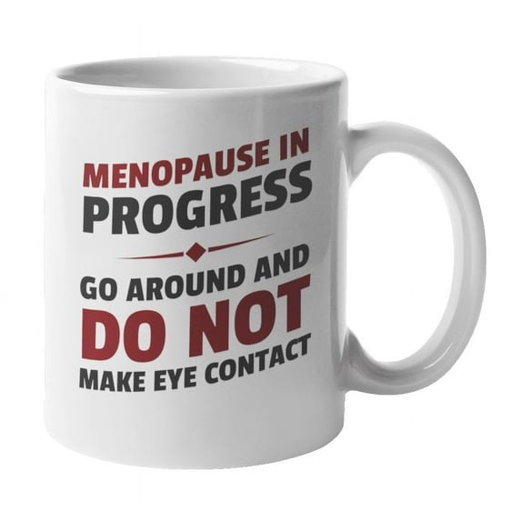 Menopause in Progress Coffee & Tea Mug for 40 Year Old & Up Woman (11oz)